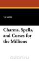 Charms, Spells, and Curses for the Millions, V.J. Banis 