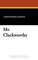 Mr. Clackworthy, Christopher B. Booth 