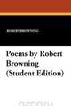 Poems by Robert Browning (Student Edition), Robert Browning 