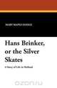 Hans Brinker, or the Silver Skates, Mary Mapes Dodge 