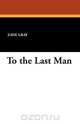 To the Last Man, Zane Gray 