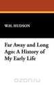 Far Away and Long Ago, W. H. Hudson 