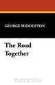 The Road Together, George Middleton 