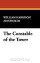 The Constable of the Tower, William Harrison Ainsworth 
