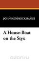 A House-Boat on the Styx, John Kendrick Bangs 
