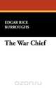 The War Chief, Edgar Rice Burroughs 