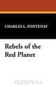 Rebels of the Red Planet, Charles L. Fontenay 
