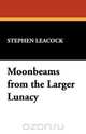 Moonbeams from the Larger Lunacy, Stephen Leacock 