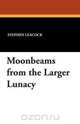 Moonbeams from the Larger Lunacy, Stephen Leacock 