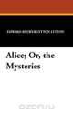 Alice; Or, the Mysteries, Edward Bulwer Lytton Lytton 