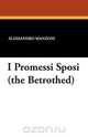I Promessi Sposi (the Betrothed), Alessandro Manzoni 