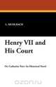 Henry VII and His Court, L. Muhlbach 