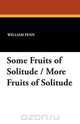Some Fruits of Solitude / More Fruits of Solitude, William Penn 