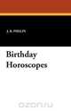 Birthday Horoscopes, J. R. Phelps 