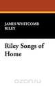 Riley Songs of Home, James Whitcomb Riley 