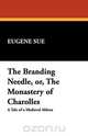 The Branding Needle, Or, the Monastery of Charolles, Eugene Sue 