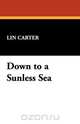 Down to a Sunless Sea, Lin Carter 
