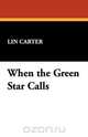 When the Green Star Calls, Lin Carter 