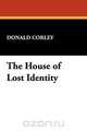 The House of Lost Identity, Donald Corley 