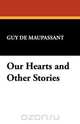Our Hearts and Other Stories, Guy de Maupassant 