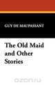 The Old Maid and Other Stories, Guy de Maupassant 