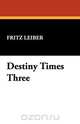 Destiny Times Three, Fritz Leiber 
