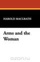 Arms and the Woman, Harold Macgrath 