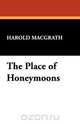 The Place of Honeymoons, Harold Macgrath 