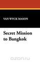 Secret Mission to Bangkok, Van Wyck Mason 