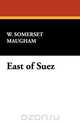 East of Suez, W. Somerset Maugham 