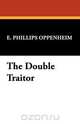 The Double Traitor, E. Phillips Oppenheim 