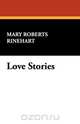 Love Stories, Mary Roberts Rinehart 
