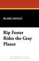 Rip Foster Rides the Gray Planet, Blake Savage 