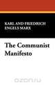 The Communist Manifesto, Karl and Friedrich Engels Marx 