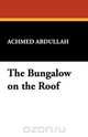 The Bungalow on the Roof, Achmed Abdullah 