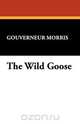 The Wild Goose, Gouverneur Morris 