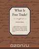 What Is Free Trade?, Frederic Bastiat 