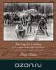 The Log of a Cowboy A Narrative of the Old Trail Days, Andy Adams 