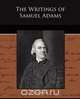 The Writings of Samuel Adams, Samuel Adams 