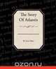 The Story Of Atlantis, W. Scott-Elliot 