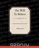 The Will To Believe, William James 
