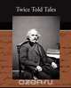 Twice Told Tales, Hawthorne Nathaniel 