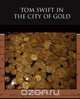 Tom Swift in the City of Gold, Victor II Appleton 