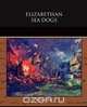 Elizabethan Sea Dogs, William Wood 