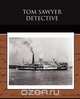 Tom Sawyer Detective, Mark Twain 