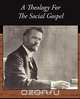 A Theology For The Social Gospel, Walter Rauschenbusch 