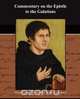 Commentary on the Epistle to the Galatians, Martin Luther 