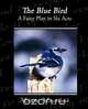 The Blue Bird A Fairy Play in Six Acts, Maurice Maeterlinck 