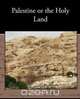 Palestine or the Holy Land, Michael Russell 