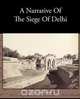 A Narrative Of The Siege Of Delhi, Charles John Griffiths 